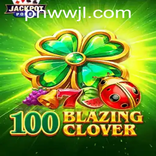 100BlazingClover: A Thrilling Adventure in Gaming